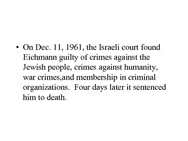  • On Dec. 11, 1961, the Israeli court found Eichmann guilty of crimes