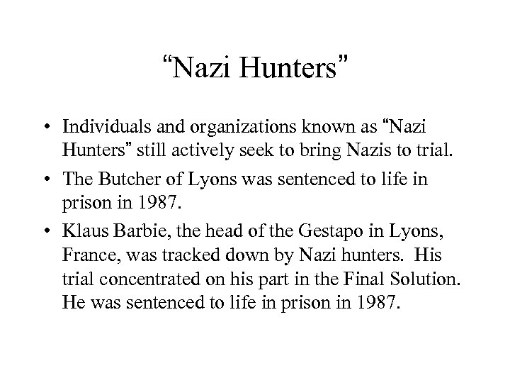 “Nazi Hunters” • Individuals and organizations known as “Nazi Hunters” still actively seek to