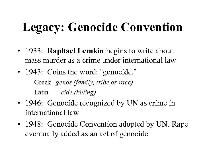 Legacy: Genocide Convention • 1933: Raphael Lemkin begins to write about mass murder as