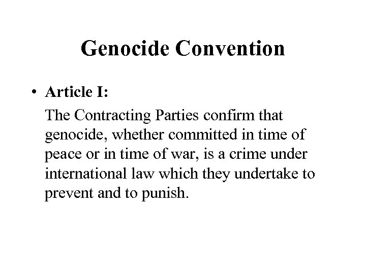 Genocide Convention • Article I: The Contracting Parties confirm that genocide, whether committed in