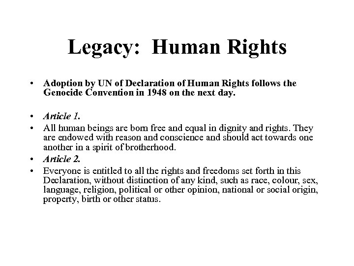 Legacy: Human Rights • Adoption by UN of Declaration of Human Rights follows the