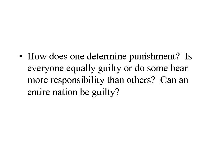  • How does one determine punishment? Is everyone equally guilty or do some