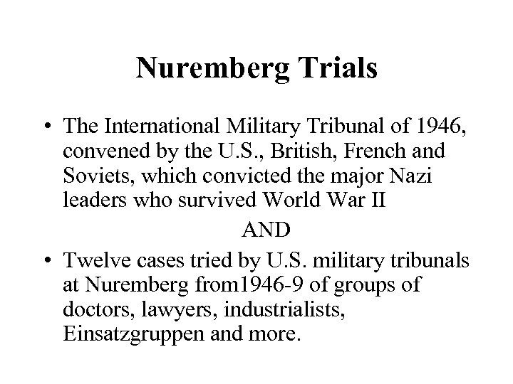 Nuremberg Trials • The International Military Tribunal of 1946, convened by the U. S.