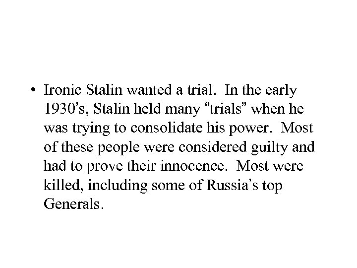  • Ironic Stalin wanted a trial. In the early 1930’s, Stalin held many