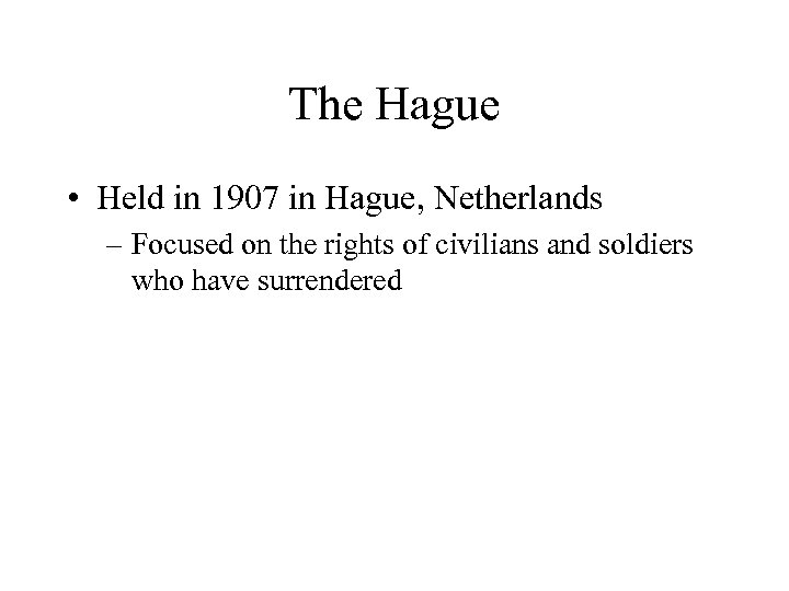 The Hague • Held in 1907 in Hague, Netherlands – Focused on the rights