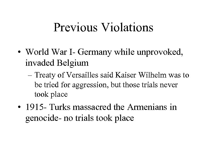 Previous Violations • World War I- Germany while unprovoked, invaded Belgium – Treaty of