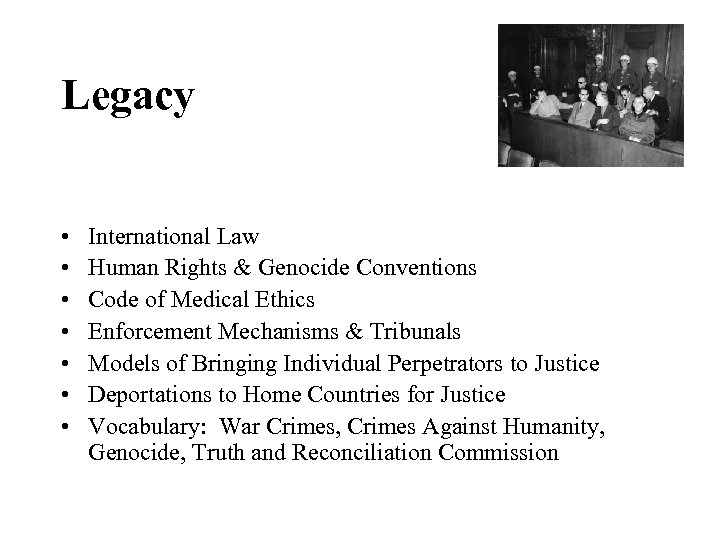 Legacy • • International Law Human Rights & Genocide Conventions Code of Medical Ethics