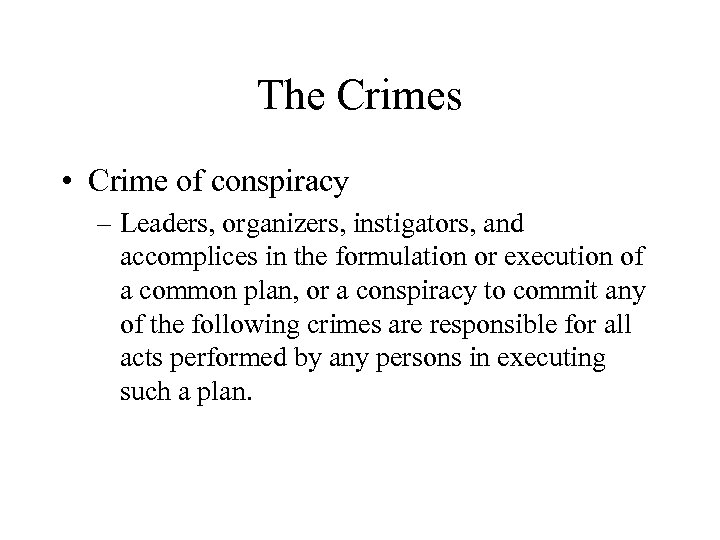 The Crimes • Crime of conspiracy – Leaders, organizers, instigators, and accomplices in the