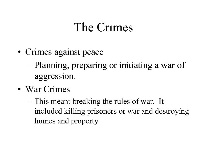 The Crimes • Crimes against peace – Planning, preparing or initiating a war of