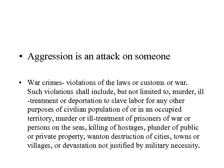  • Aggression is an attack on someone • War crimes- violations of the