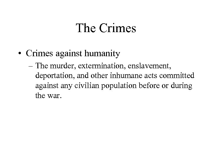 The Crimes • Crimes against humanity – The murder, extermination, enslavement, deportation, and other