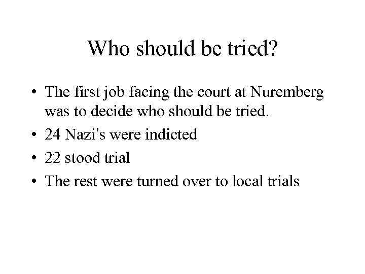 Who should be tried? • The first job facing the court at Nuremberg was