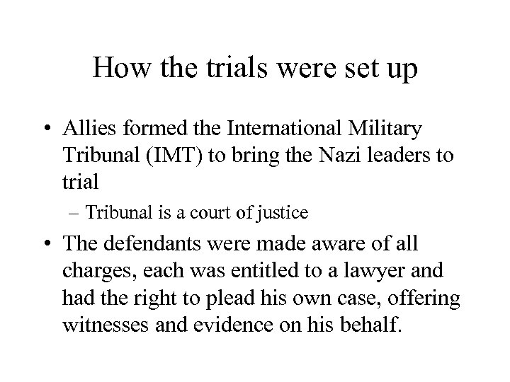 How the trials were set up • Allies formed the International Military Tribunal (IMT)