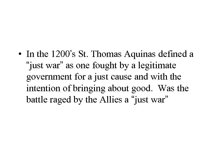  • In the 1200’s St. Thomas Aquinas defined a “just war” as one