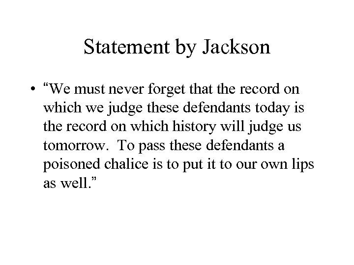 Statement by Jackson • “We must never forget that the record on which we