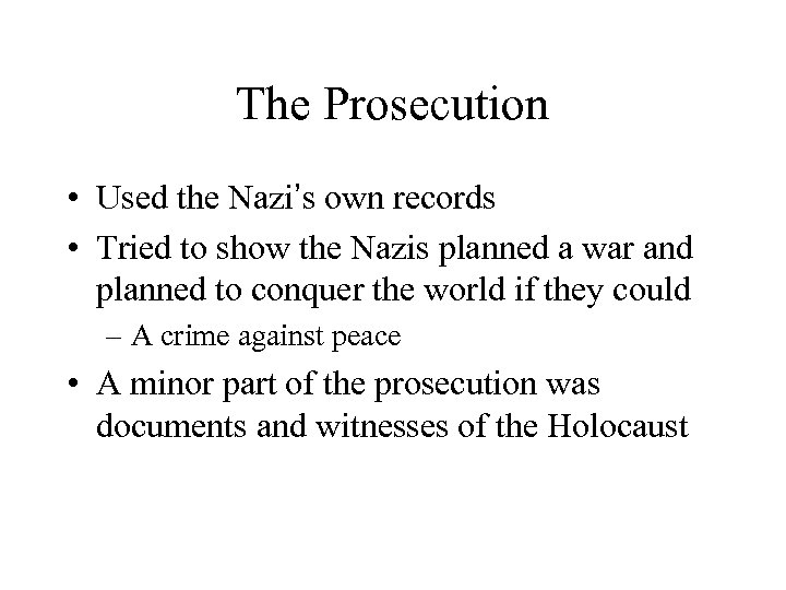 The Prosecution • Used the Nazi’s own records • Tried to show the Nazis