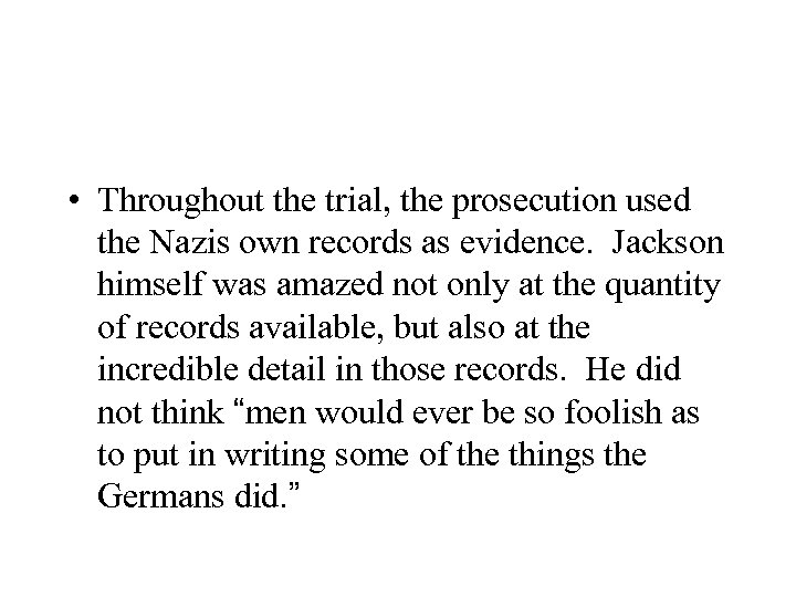  • Throughout the trial, the prosecution used the Nazis own records as evidence.