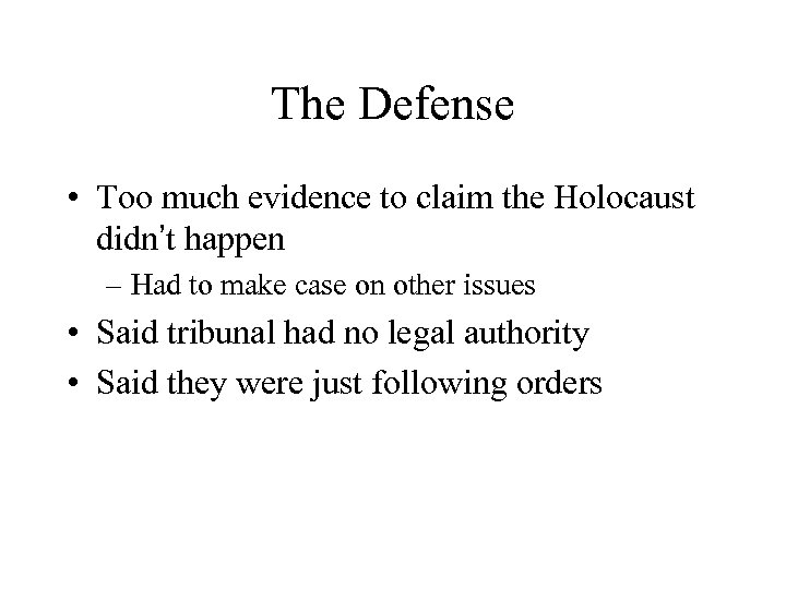 The Defense • Too much evidence to claim the Holocaust didn’t happen – Had