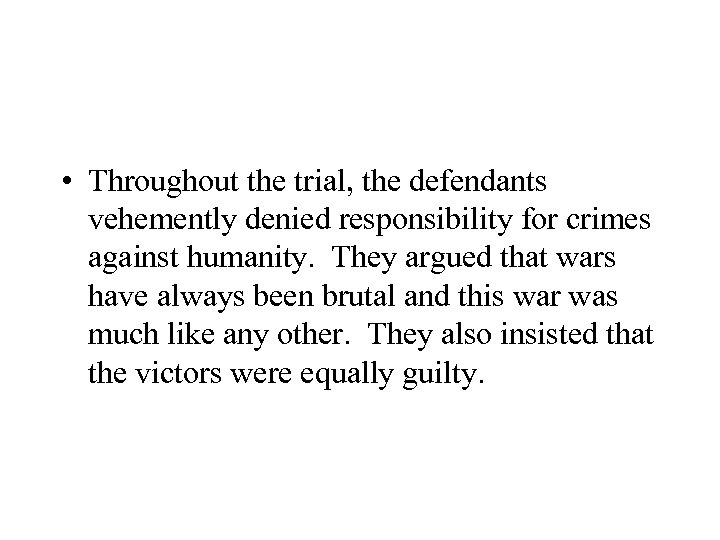  • Throughout the trial, the defendants vehemently denied responsibility for crimes against humanity.