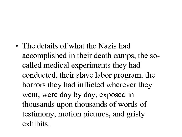  • The details of what the Nazis had accomplished in their death camps,