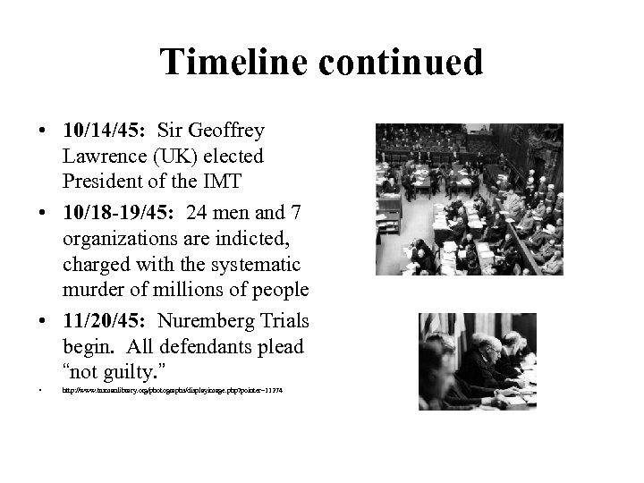 Timeline continued • 10/14/45: Sir Geoffrey Lawrence (UK) elected President of the IMT •