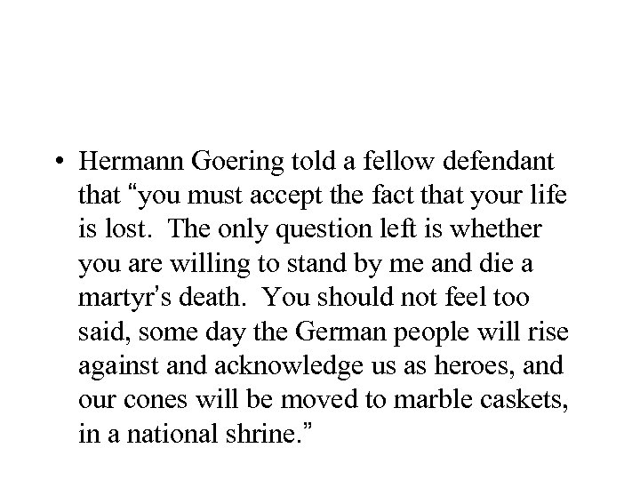  • Hermann Goering told a fellow defendant that “you must accept the fact