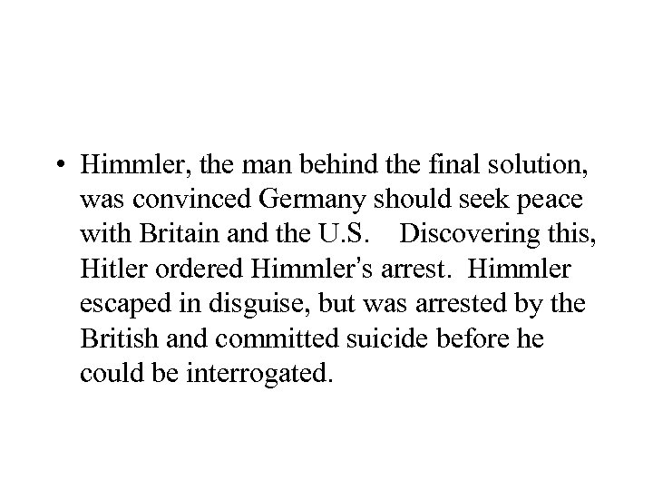  • Himmler, the man behind the final solution, was convinced Germany should seek