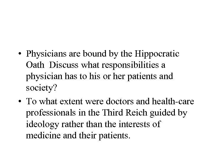  • Physicians are bound by the Hippocratic Oath Discuss what responsibilities a physician