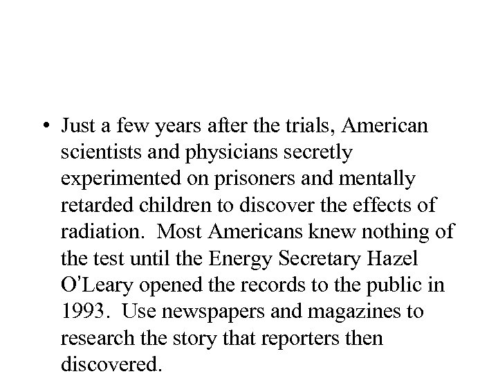  • Just a few years after the trials, American scientists and physicians secretly