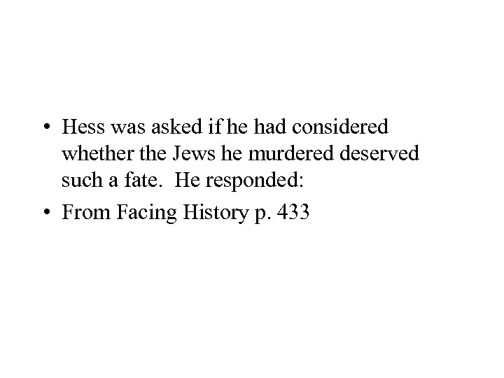  • Hess was asked if he had considered whether the Jews he murdered