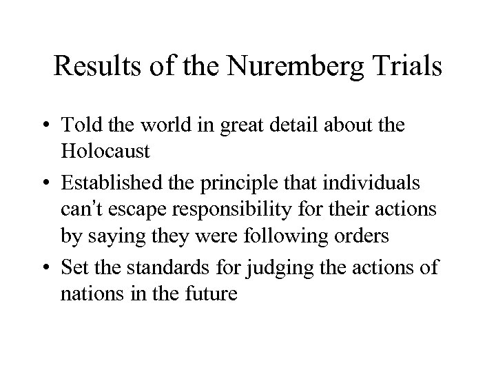 Results of the Nuremberg Trials • Told the world in great detail about the