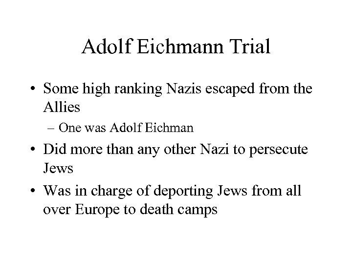 Adolf Eichmann Trial • Some high ranking Nazis escaped from the Allies – One