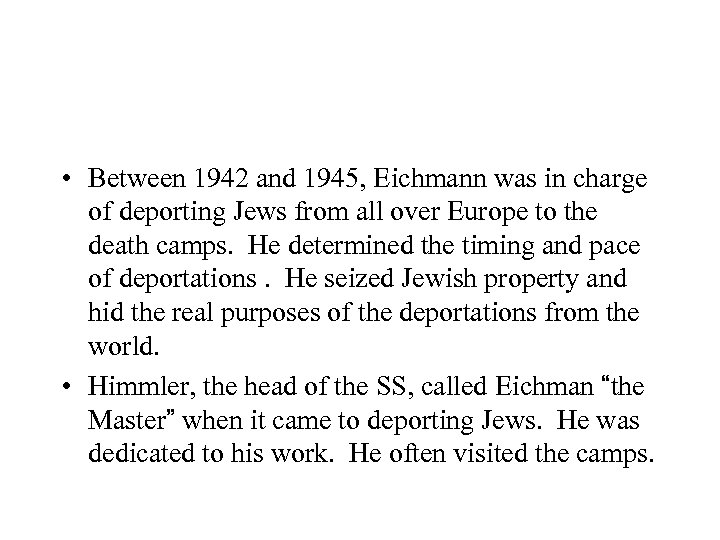  • Between 1942 and 1945, Eichmann was in charge of deporting Jews from