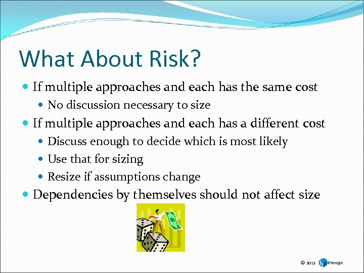 What About Risk? If multiple approaches and each has the same cost No discussion