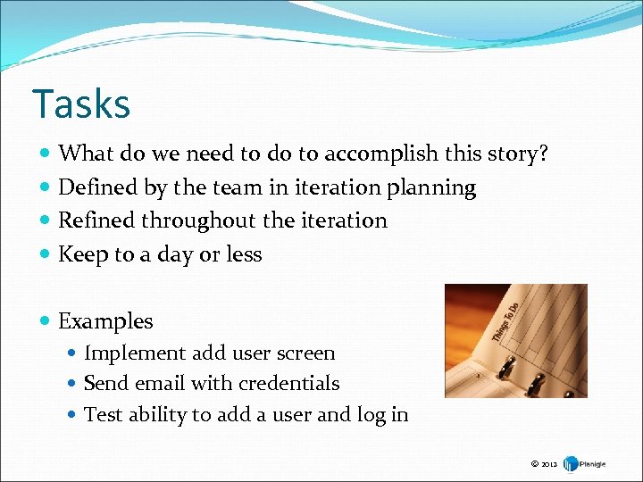 Tasks What do we need to do to accomplish this story? Defined by the