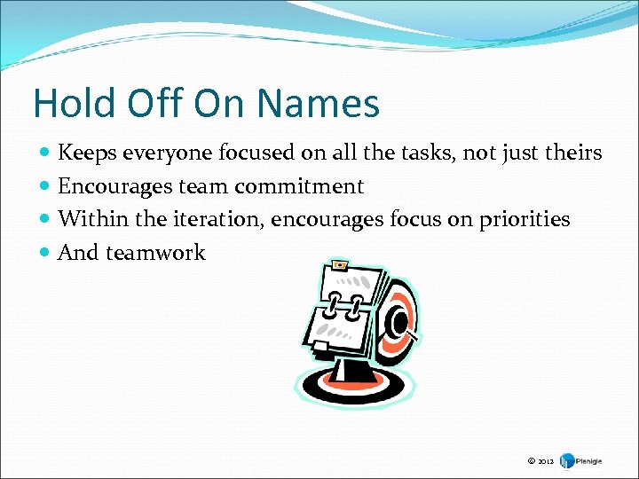 Hold Off On Names Keeps everyone focused on all the tasks, not just theirs