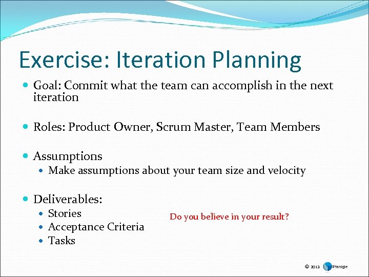 Exercise: Iteration Planning Goal: Commit what the team can accomplish in the next iteration