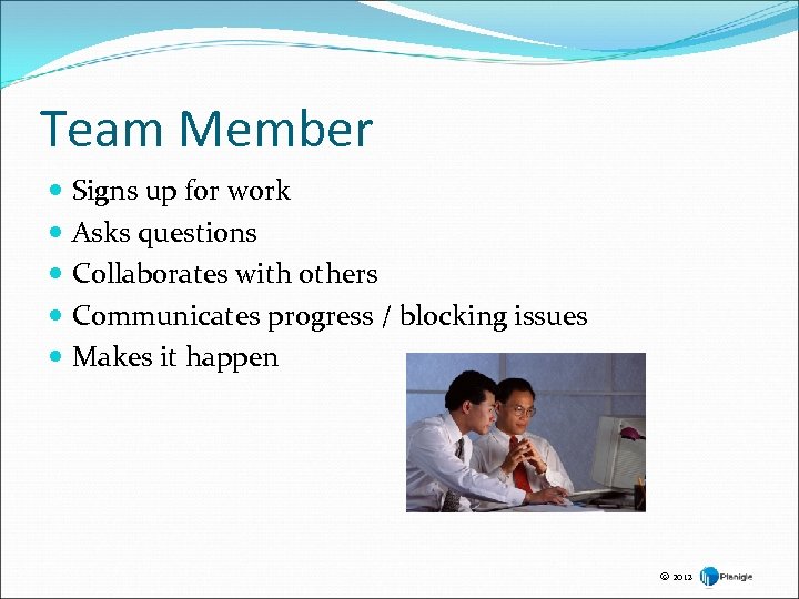 Team Member Signs up for work Asks questions Collaborates with others Communicates progress /