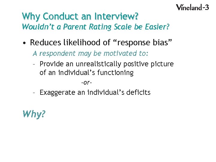 Why Conduct an Interview? Wouldn’t a Parent Rating Scale be Easier? • Reduces likelihood