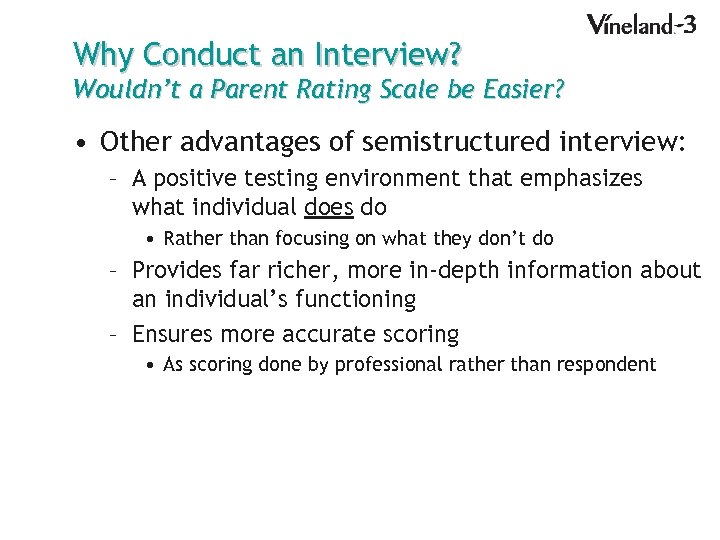 Why Conduct an Interview? Wouldn’t a Parent Rating Scale be Easier? • Other advantages