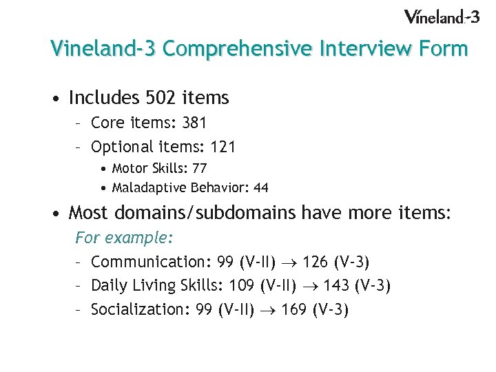 Vineland-3 Comprehensive Interview Form • Includes 502 items – Core items: 381 – Optional