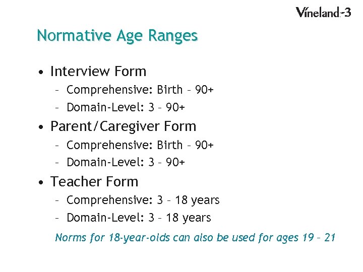 Normative Age Ranges • Interview Form – Comprehensive: Birth – 90+ – Domain-Level: 3