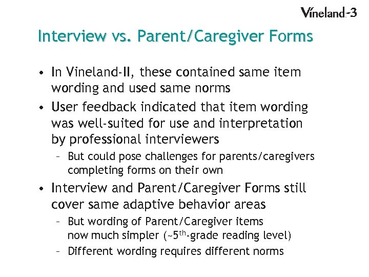 Interview vs. Parent/Caregiver Forms • In Vineland-II, these contained same item wording and used