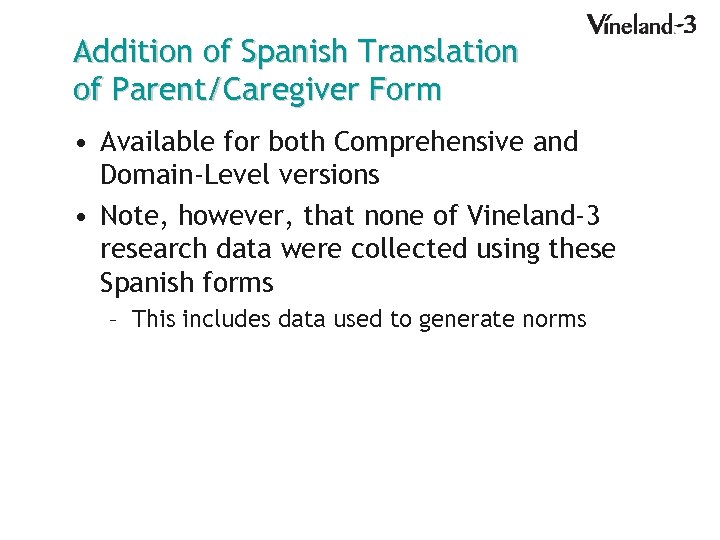 Addition of Spanish Translation of Parent/Caregiver Form • Available for both Comprehensive and Domain-Level