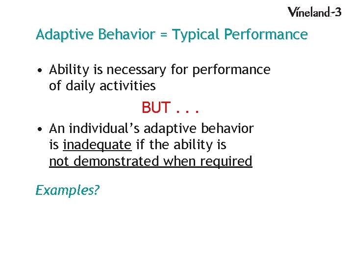 Adaptive Behavior = Typical Performance • Ability is necessary for performance of daily activities