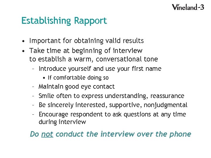 Establishing Rapport • Important for obtaining valid results • Take time at beginning of