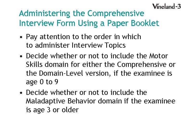 Administering the Comprehensive Interview Form Using a Paper Booklet • Pay attention to the