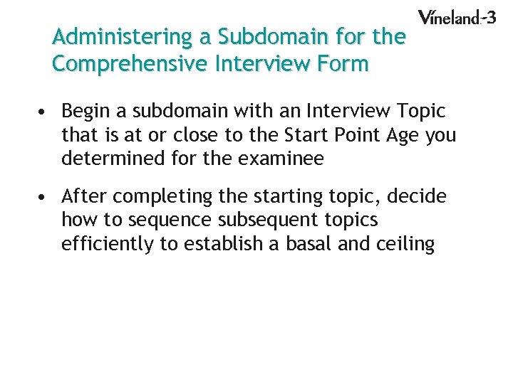 Administering a Subdomain for the Comprehensive Interview Form • Begin a subdomain with an