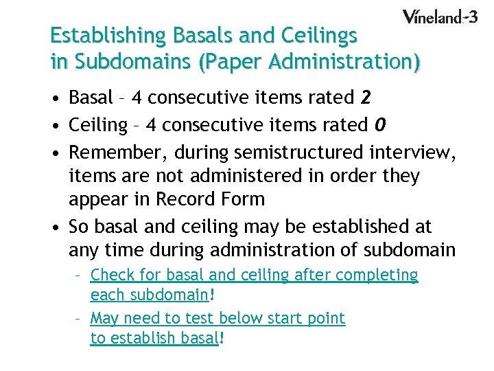 Establishing Basals and Ceilings in Subdomains (Paper Administration) • Basal – 4 consecutive items