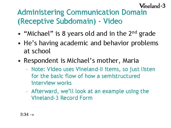 Administering Communication Domain (Receptive Subdomain) - Video • “Michael” is 8 years old and